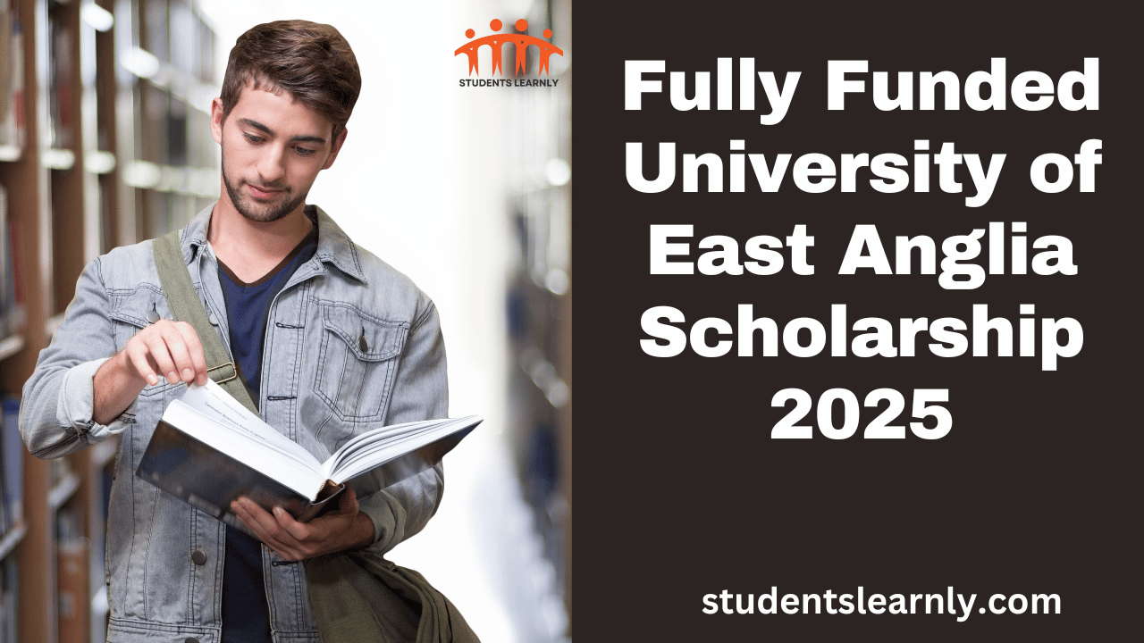 Fully Funded University of East Anglia Scholarship 2025